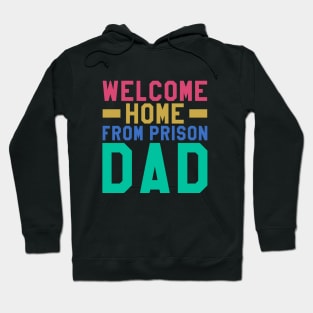 Welcome Home From Prison Dad Hoodie